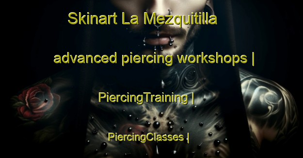 Skinart La Mezquitilla advanced piercing workshops | PiercingTraining | PiercingClasses | SkinartTraining-Spain